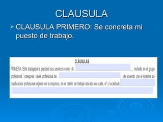CLAUSULA CLAUSULA PRIMERO: Se concreta mi puesto de trabajo.  