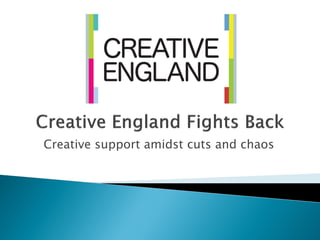 Creative support amidst cuts and chaos
 