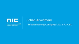 Johan Arwidmark
Troubleshooting ConfigMgr 2012 R2 OSD

 