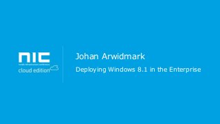 Johan Arwidmark
Deploying Windows 8.1 in the Enterprise

 
