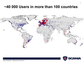 4 
~40 000 Users in more than 100 countries 
Scania Presentation – IBM Business Connect 2014 
 