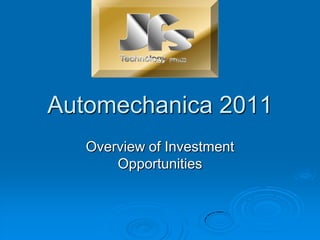 Automechanica 2011 Overview of Investment Opportunities J F S Technology  (PTY) LTD 