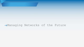 Managing Networks of the Future
 
