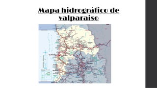 Mapa hidrográfico de
valparaiso
 