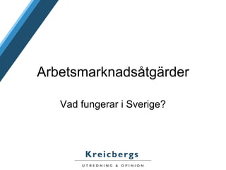 Arbetsmarknadsåtgärder Vad fungerar i Sverige? 