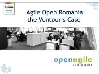 Agile Open Romania
the Ventouris Case
 