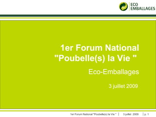 COMITE STRATEGIQUE ECOPAR 21 novembre 2008 1er Forum National &quot;Poubelle(s) la Vie &quot;  Eco-Emballages 3 juillet 2009 