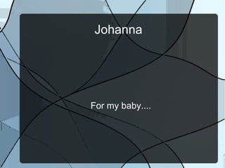 Johanna




For my baby....
 