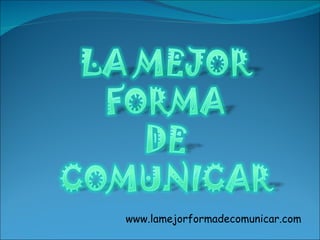 www.lamejorformadecomunicar.com 