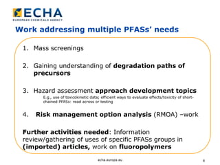 Work addressing multiple PFASs’ needs
8
1. Mass screenings
2. Gaining understanding of degradation paths of
precursors
3. Hazard assessment approach development topics
E.g., use of toxicokinetic data; efficient ways to evaluate effects/toxicity of short-
chained PFASs: read across or testing
4. Risk management option analysis (RMOA) –work
Further activities needed: Information
review/gathering of uses of specific PFASs groups in
(imported) articles, work on fluoropolymers
 