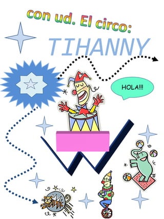 con ud. El circo:TIHANNYHOLA!!!