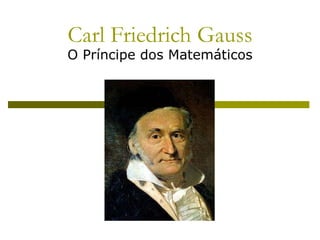 Carl Friedrich Gauss O Príncipe dos Matemáticos 
