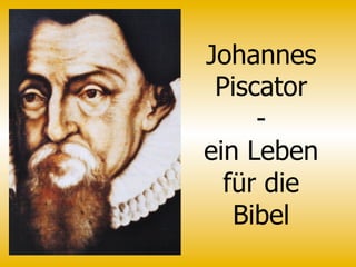 Johannes
Piscator
-
ein
Leben
für die
Bibel
 