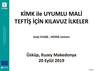 © OECD
KİMK ile UYUMLU MALİ
TEFTİŞ İÇİN KILAVUZ İLKELER
Joop Vrolijk , SIGMA uzmanı
Üsküp, Kuzey Makedonya
20 Eylül 2019
 