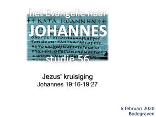 6 februari 2020
Bodegraven
Jezus' kruisiging
Johannes 19:16-19:27
 