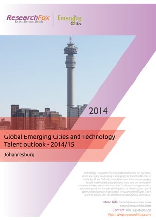 Emerging City Report - Johannesburg (2014)
Sample Report
explore@researchfox.com
+1-408-469-4380
+91-80-6134-1500
www.researchfox.com
www.emergingcitiez.com
 1
 
