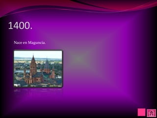1400.
 Nace en Maguncia.
 