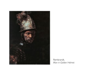 Rembrandt, 	

Man in Golden Helmet	

 