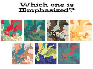 Which one is
Emphasized?
 