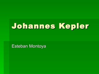 Johannes Kepler  Esteban Montoya 