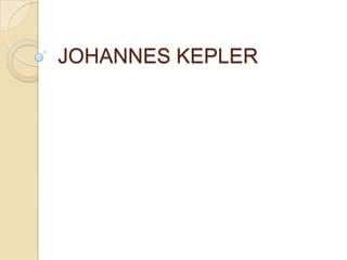 JOHANNES KEPLER
 