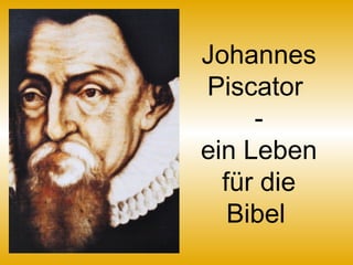 Johannes
Piscator
-
ein Leben
für die
Bibel
 