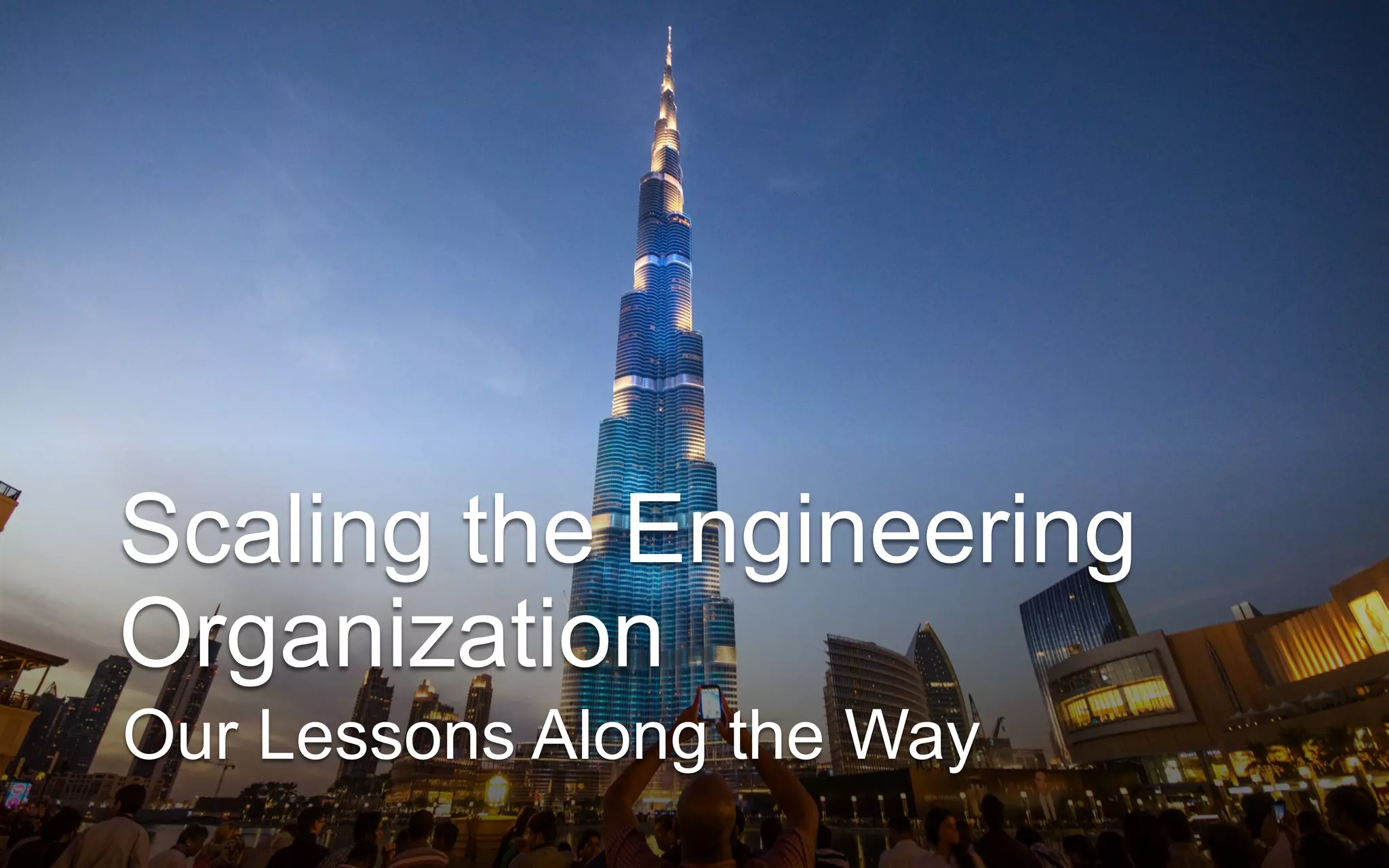 Scaling the Engineering
Organization
Our Lessons Along the Way
 