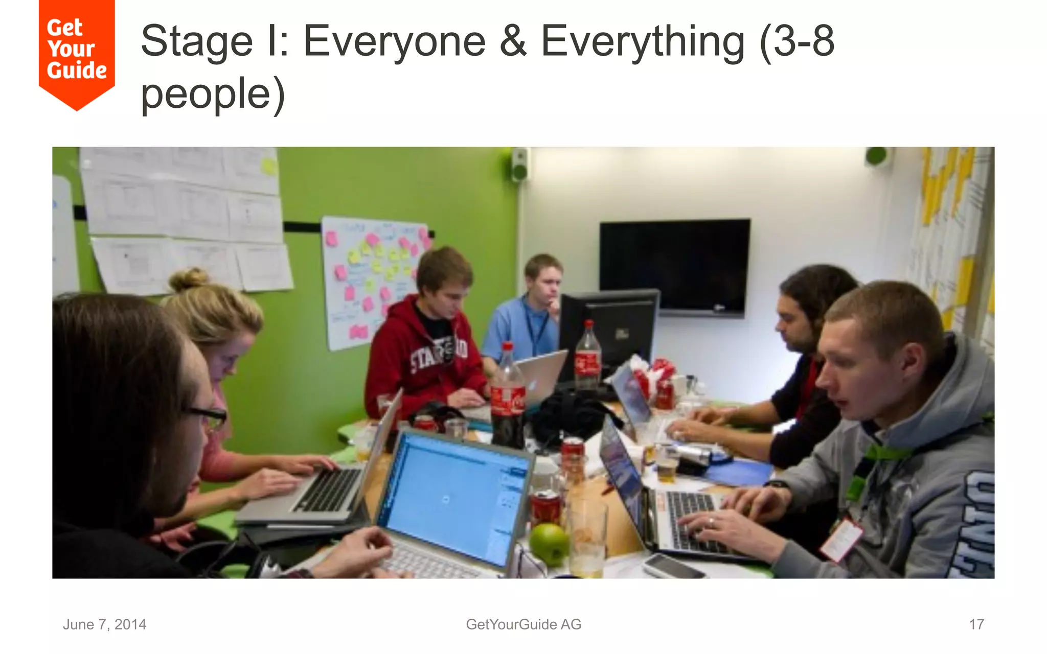 Stage I: Everyone & Everything (3-8
people)
June 7, 2014 GetYourGuide AG 17
 