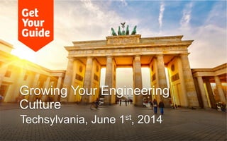 Growing Your Engineering
Culture
Techsylvania, June 1st, 2014
 