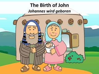 The Birth of John
Johannes wird geboren
 