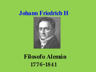 Johann Friedrich Herbart   Filosofo Alemán  1776-1841  