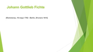 Johann Gottlieb Fichte
(Rommenau, 16 mayo 1762 - Berlín, 29 enero 1814)
 