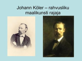 Johann Köler – rahvusliku maalikunsti rajaja 