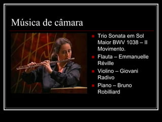 Música de câmara






Trio Sonata em Sol
Maior BWV 1038 – II
Movimento.
Flauta – Emmanuelle
Réville
Violino – Giovani
Radivo
Piano – Bruno
Robilliard

 