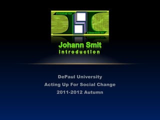 DePaul University
Acting Up For Social Change
    2011-2012 Autumn
 