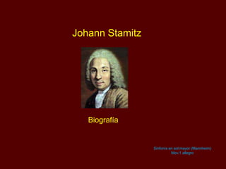 Johann Stamitz
Biografía
Sinfonía en sol mayor (Mannheim)
Mov.1 allegro
 