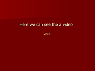 Here we can see the a video video 