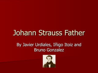 Johann Strauss Father By Javier Urdiales, Iñigo Itoiz and Bruno Gonzalez 
