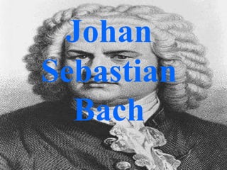 Johan
Sebastian
  Bach
 
