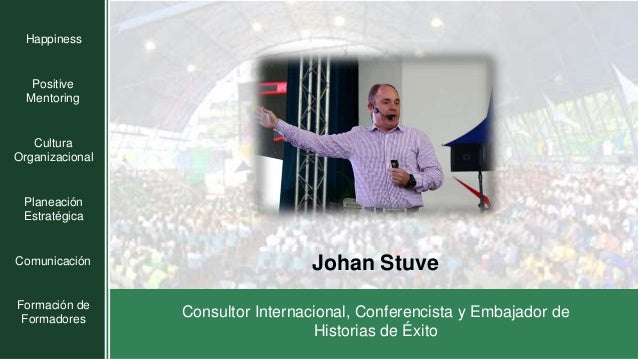 Johan Stuve
Consultor Internacional, Conferencista y Embajador de
Historias de Éxito
Positive
Mentoring
Cultura
Organizaci...