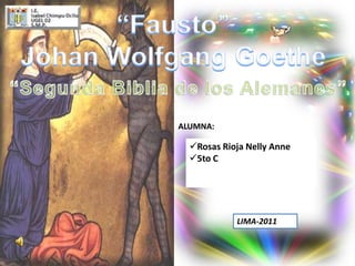 “Fausto” Johan Wolfgang Goethe “Segunda Biblia de los Alemanes” ALUMNA: ,[object Object]