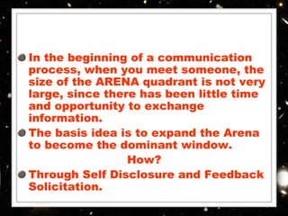 In the beginning of a communication
process, when you meet someone, the
size of the ARENA quadrant is not very
large, sinc...