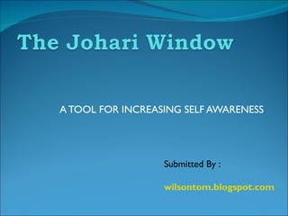 A TOOL FOR INCREASING SELF AWARENESS Submitted By : wilsontom.blogspot.com 