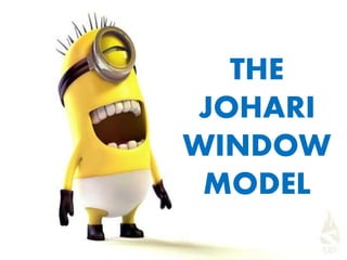 THE
JOHARI
WINDOW
MODEL
 