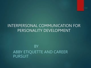 CIMI
INTERPERSONAL COMMUNICATION FOR
PERSONALITY DEVELOPMENT
BY
ABBY ETIQUETTE AND CAREER
PURSUIT
 