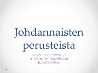 Johdannaisten
  perusteista
     Rahoituksen Excel- ja
  tietojärjestelmäsovellukset
         HAAGA-HELIA
 