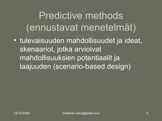 Predictive methods (ennustavat menetelmät) <ul><li>tulevaisuuden mahdollisuudet ja ideat, skenaariot, jotka arvioivat mahd...