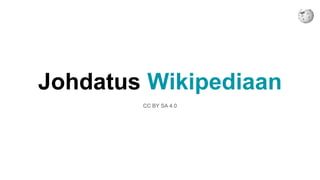 Johdatus Wikipediaan
CC BY SA 4.0
 