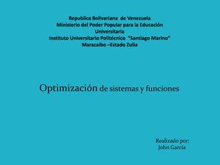 Optimización de sistemas y funciones
Realizado por:
John García
 