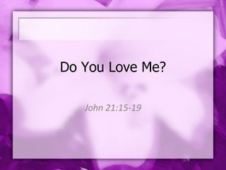 Do You Love Me? John 21:15-19 